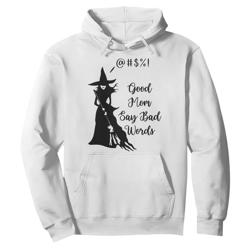 Good Mom Say Bad Words Hoodie Funny Witch Mom Halloween Gift TS12 White Print Your Wear