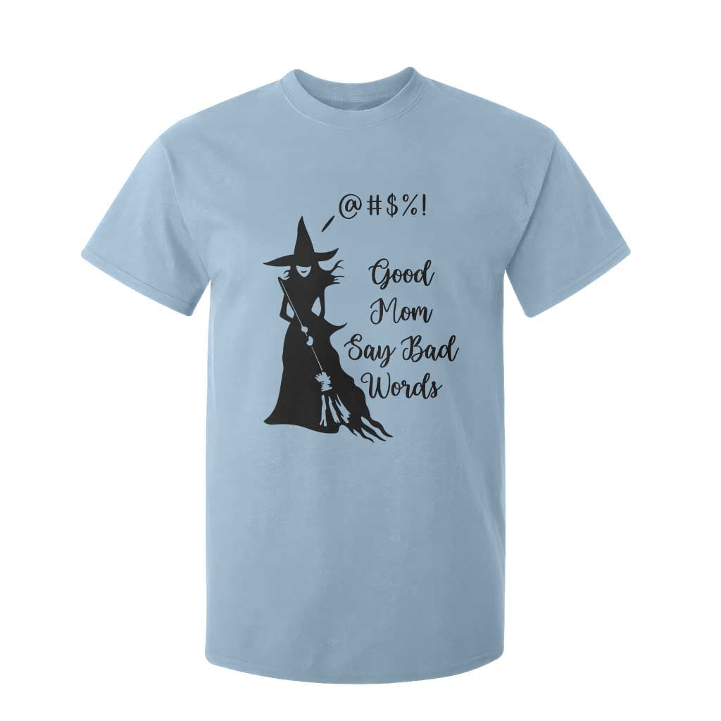 Good Mom Say Bad Words T Shirt For Kid Funny Witch Mom Halloween Gift TS12 Light Blue Print Your Wear