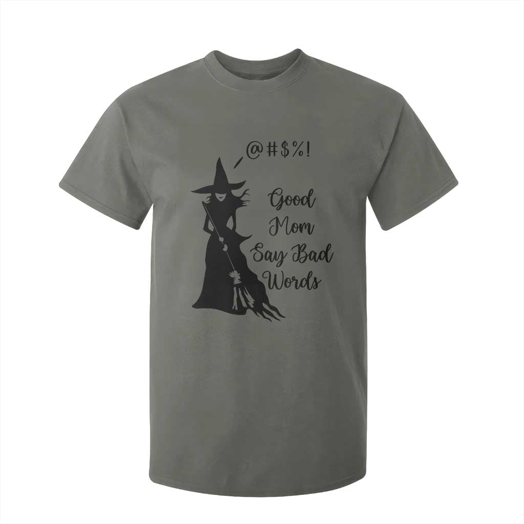 Good Mom Say Bad Words T Shirt For Kid Funny Witch Mom Halloween Gift TS12 Military Green Print Your Wear