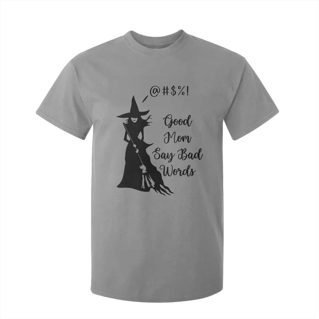 Good Mom Say Bad Words T Shirt For Kid Funny Witch Mom Halloween Gift TS12 Sport Gray Print Your Wear