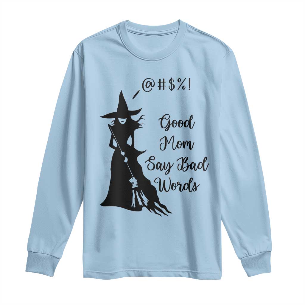 Good Mom Say Bad Words Long Sleeve Shirt Funny Witch Mom Halloween Gift TS12 Light Blue Print Your Wear