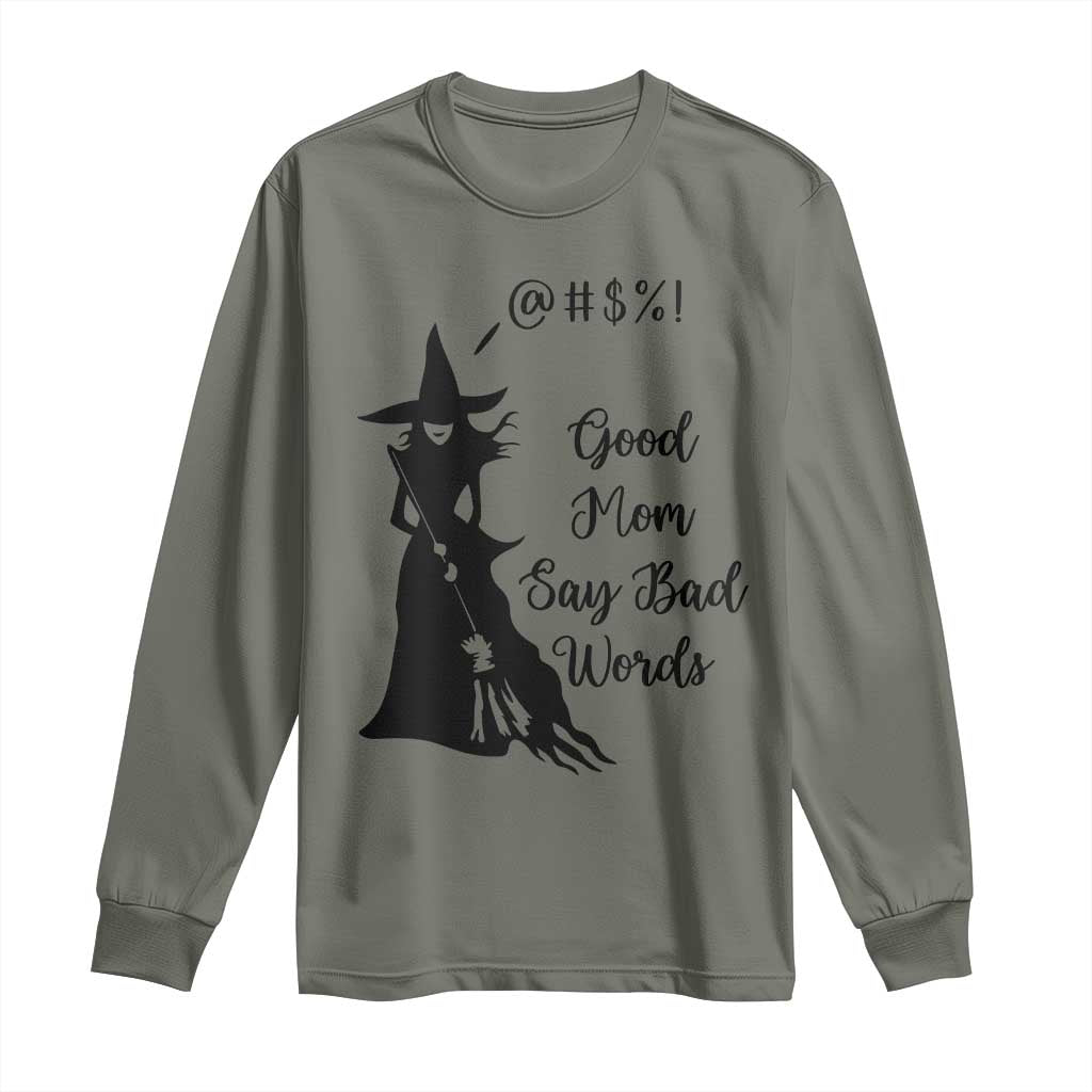 Good Mom Say Bad Words Long Sleeve Shirt Funny Witch Mom Halloween Gift TS12 Military Green Print Your Wear
