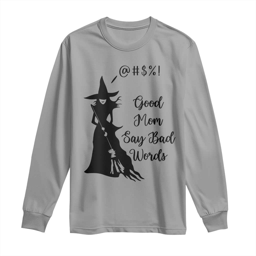 Good Mom Say Bad Words Long Sleeve Shirt Funny Witch Mom Halloween Gift TS12 Sport Gray Print Your Wear