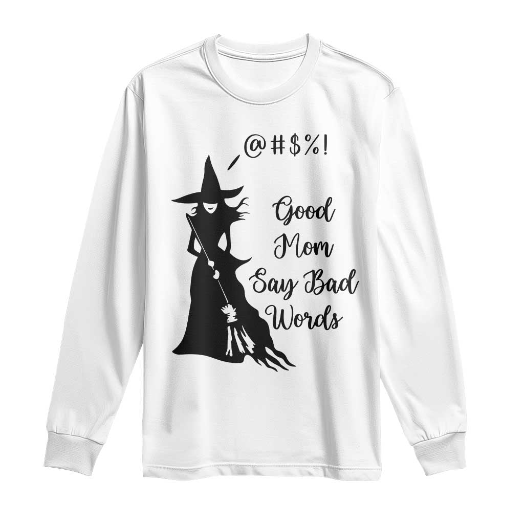 Good Mom Say Bad Words Long Sleeve Shirt Funny Witch Mom Halloween Gift TS12 White Print Your Wear