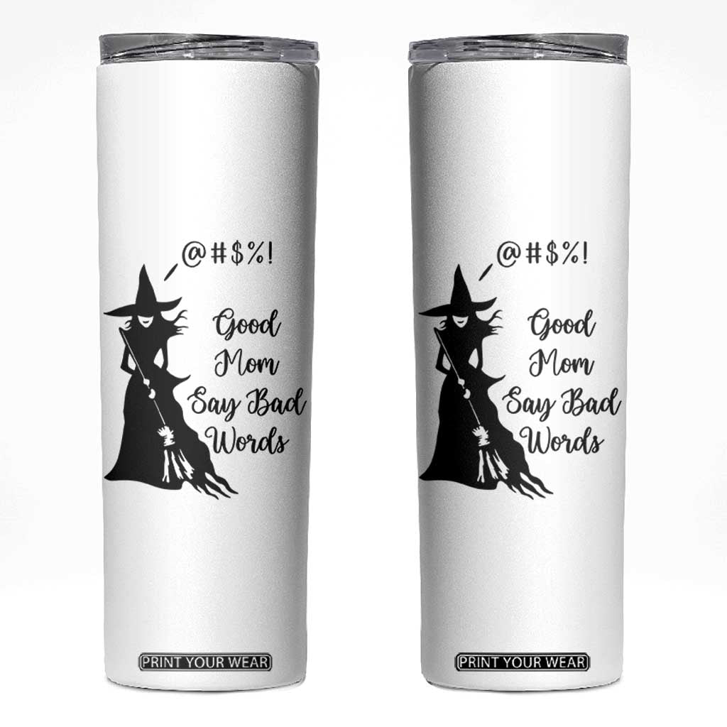 Good Mom Say Bad Words Skinny Tumbler Funny Witch Mom Halloween Gift TS12 White Print Your Wear