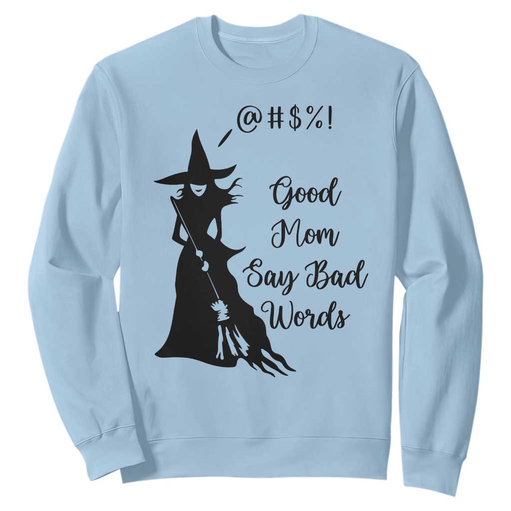 Good Mom Say Bad Words Sweatshirt Funny Witch Mom Halloween Gift TS12 Light Blue Print Your Wear