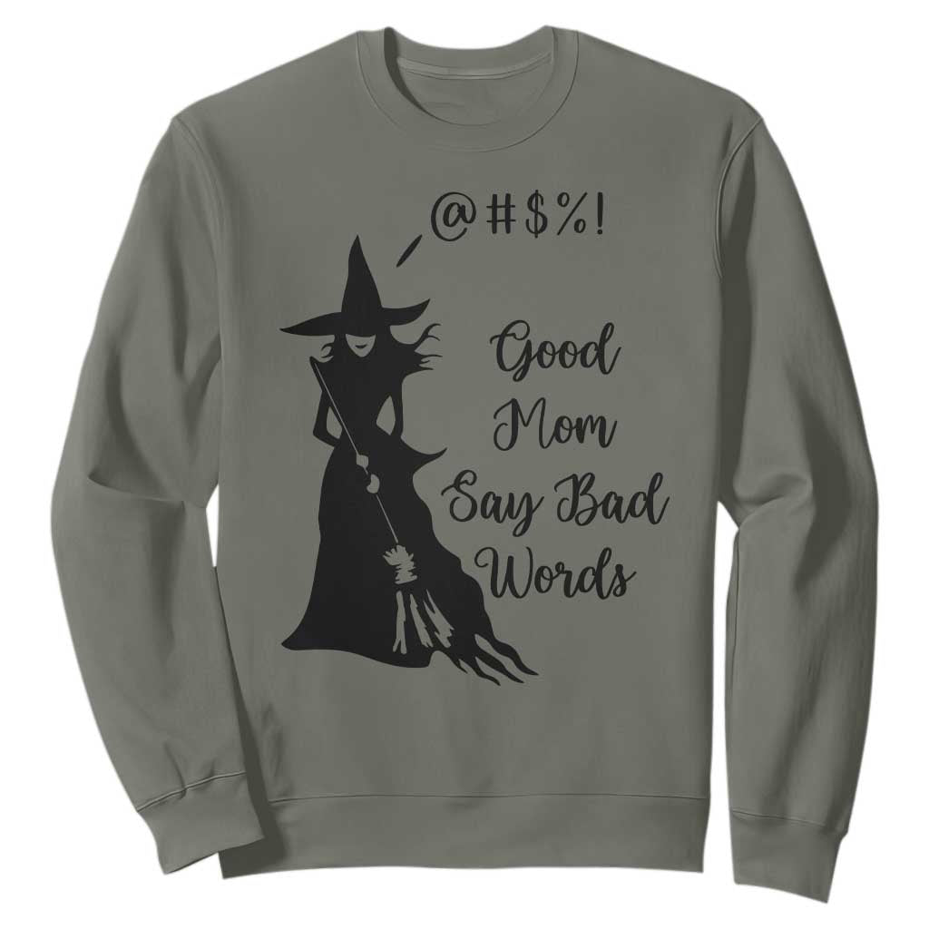 Good Mom Say Bad Words Sweatshirt Funny Witch Mom Halloween Gift TS12 Military Green Print Your Wear