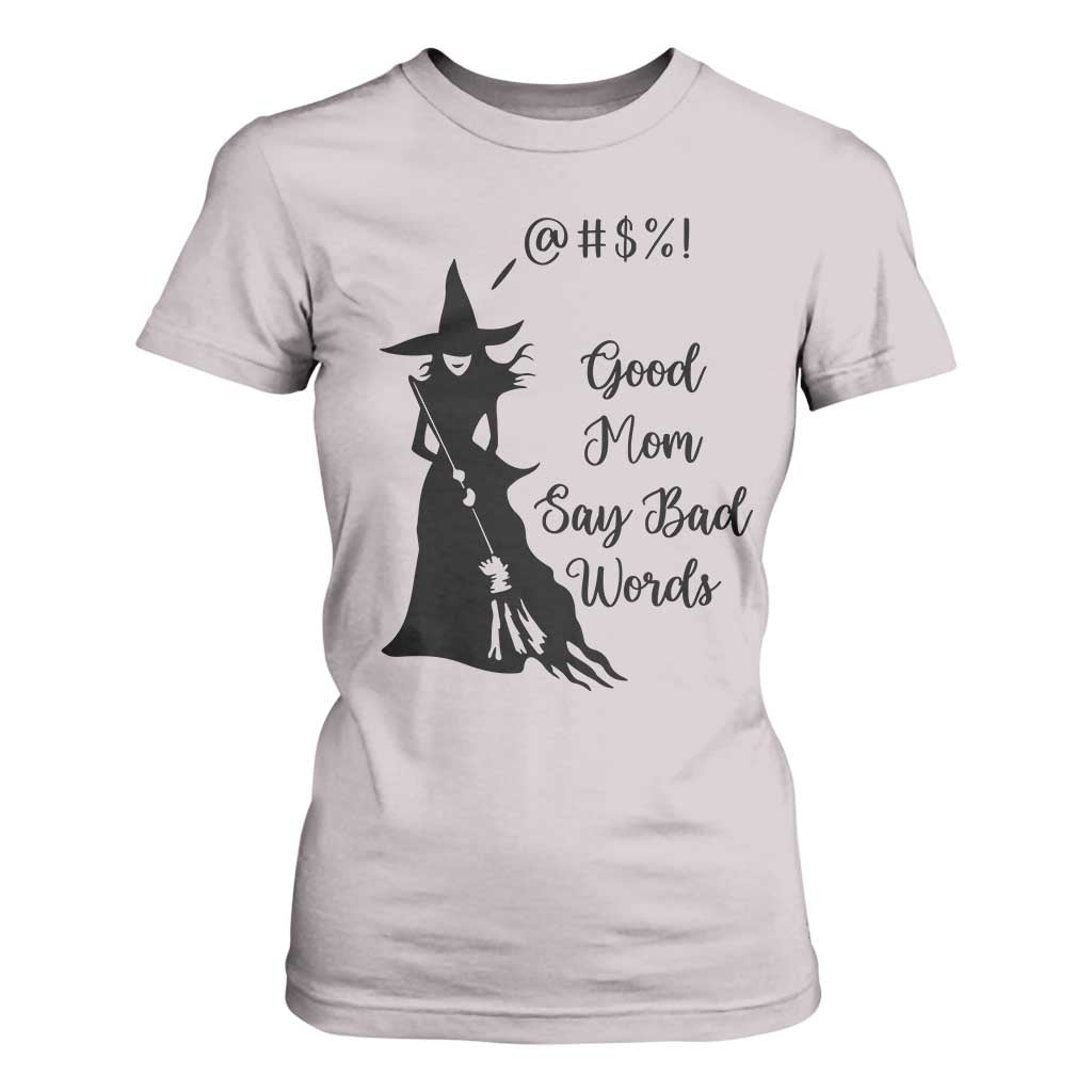 Good Mom Say Bad Words T Shirt For Women Funny Witch Mom Halloween Gift TS12 Ice Gray Print Your Wear
