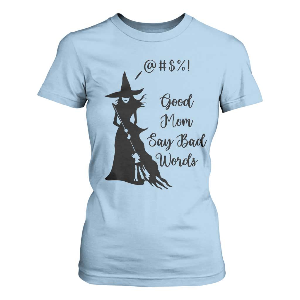 Good Mom Say Bad Words T Shirt For Women Funny Witch Mom Halloween Gift TS12 Light Blue Print Your Wear