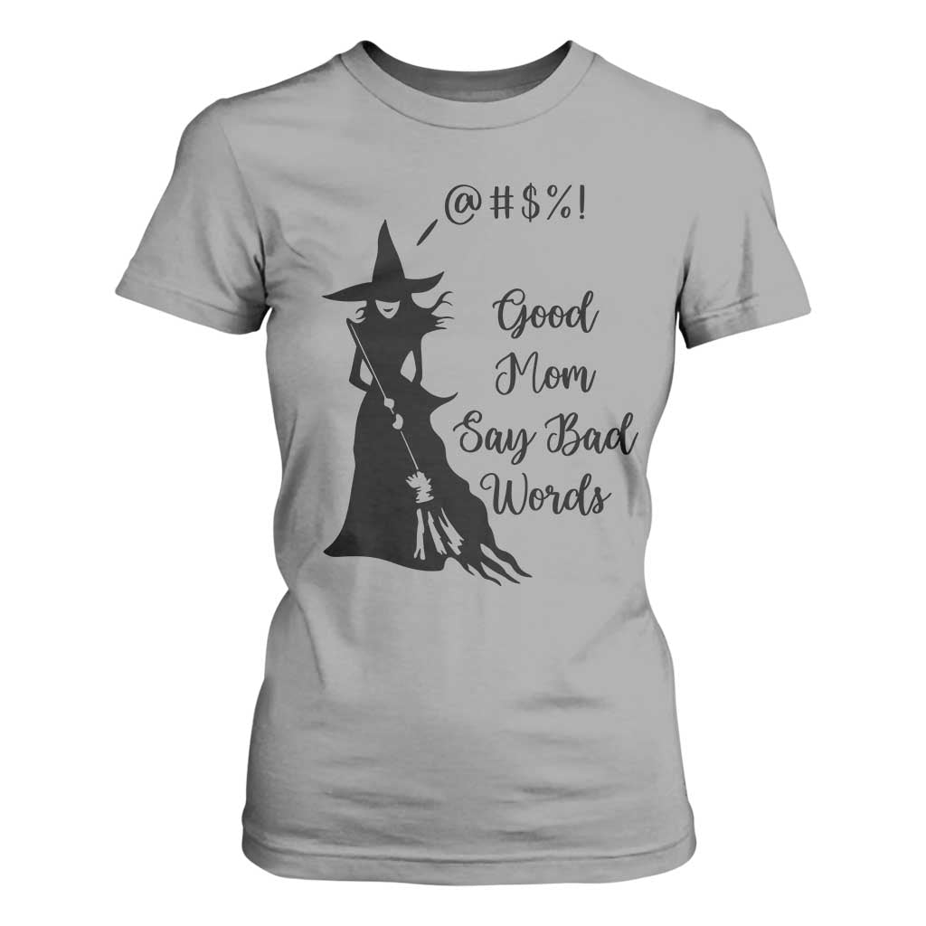 Good Mom Say Bad Words T Shirt For Women Funny Witch Mom Halloween Gift TS12 Sport Gray Print Your Wear