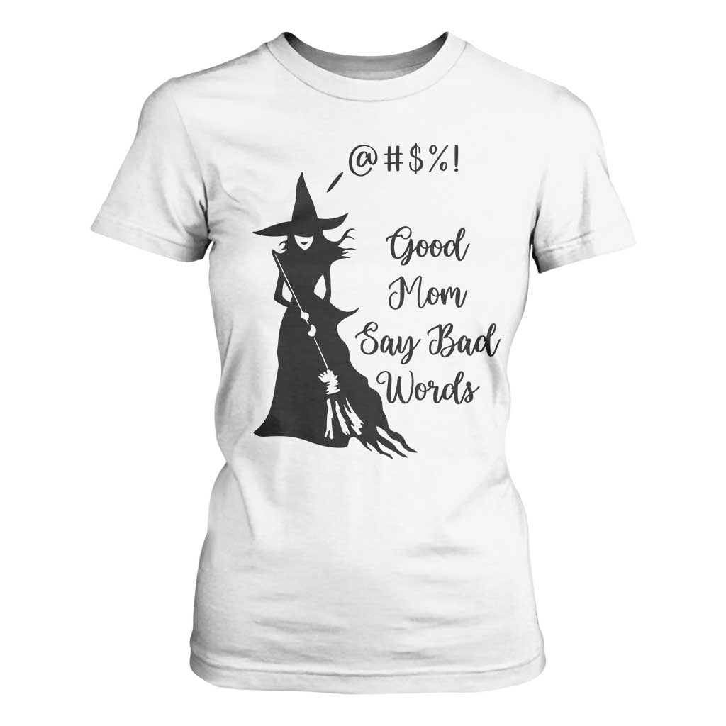 Good Mom Say Bad Words T Shirt For Women Funny Witch Mom Halloween Gift TS12 White Print Your Wear