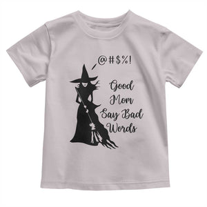 Good Mom Say Bad Words Toddler T Shirt Funny Witch Mom Halloween Gift TS12 Ice Gray Print Your Wear