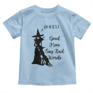 Good Mom Say Bad Words Toddler T Shirt Funny Witch Mom Halloween Gift TS12 Light Blue Print Your Wear