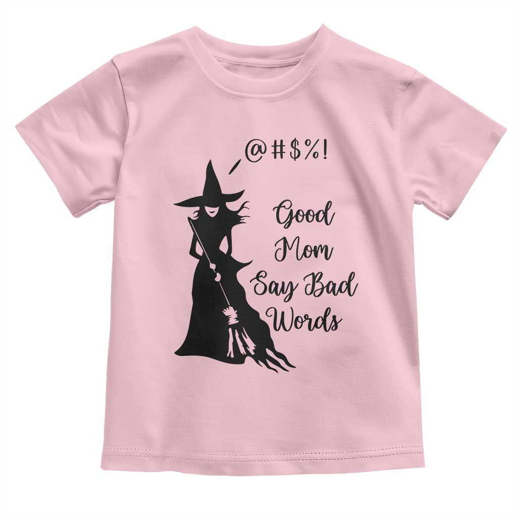 Good Mom Say Bad Words Toddler T Shirt Funny Witch Mom Halloween Gift TS12 Light Pink Print Your Wear