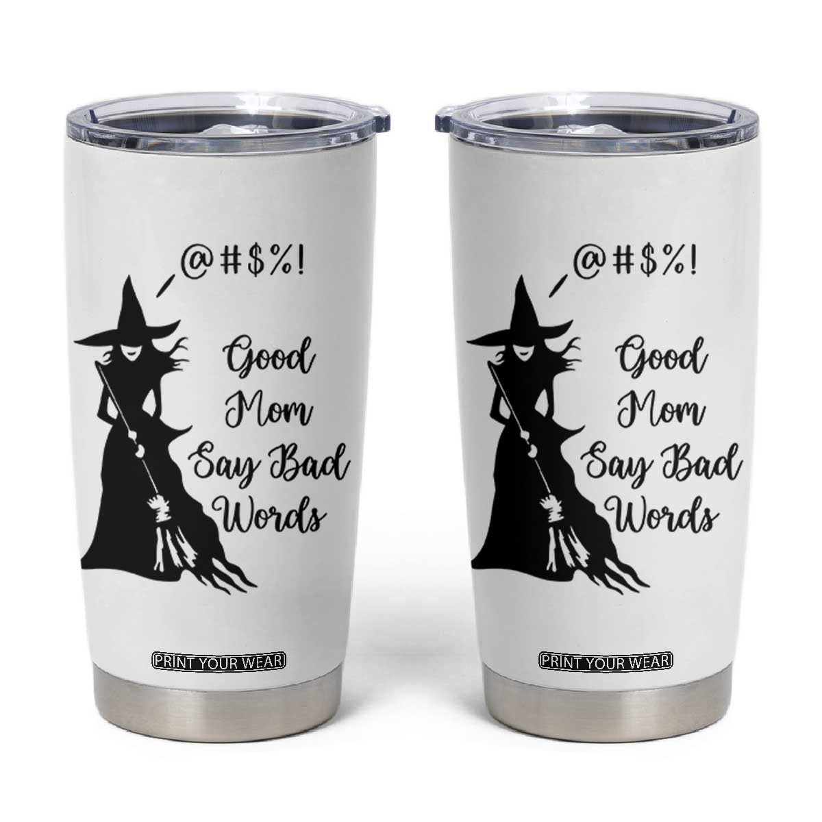 Good Mom Say Bad Words Tumbler Cup Funny Witch Mom Halloween Gift TS12 White Print Your Wear