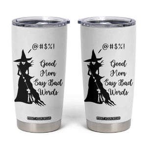 Good Mom Say Bad Words Tumbler Cup Funny Witch Mom Halloween Gift TS12 White Print Your Wear