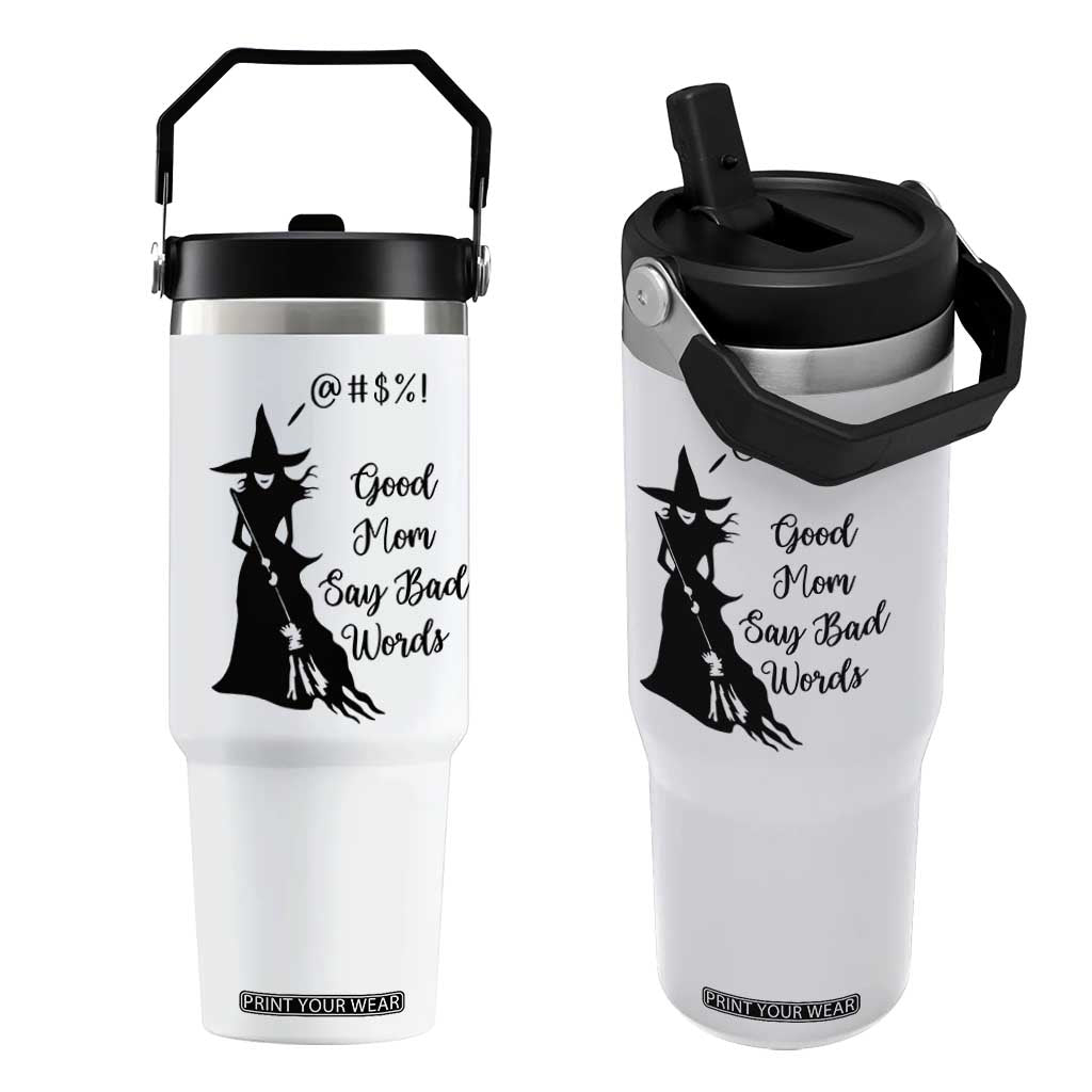 Good Mom Say Bad Words Flip Straw Tumbler Funny Witch Mom Halloween Gift TS12 One Size: 30 oz White Print Your Wear