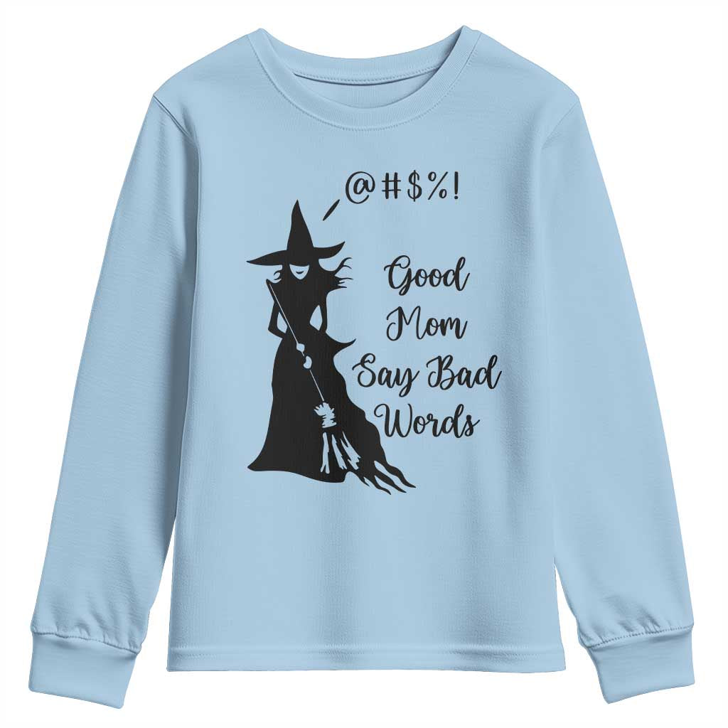 Good Mom Say Bad Words Youth Sweatshirt Funny Witch Mom Halloween Gift TS12 Light Blue Print Your Wear