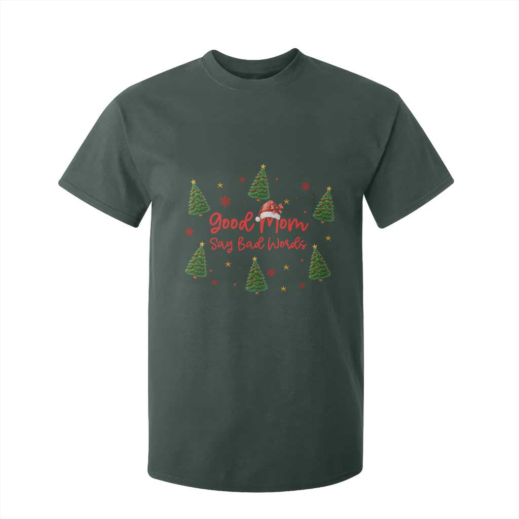 Good Mom Say Bad Words T Shirt For Kid Funny Xmas Mom Gift TS12 Dark Forest Green Print Your Wear