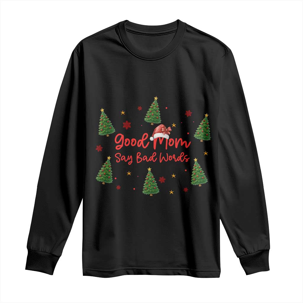 Good Mom Say Bad Words Long Sleeve Shirt Funny Xmas Mom Gift TS12 Black Print Your Wear
