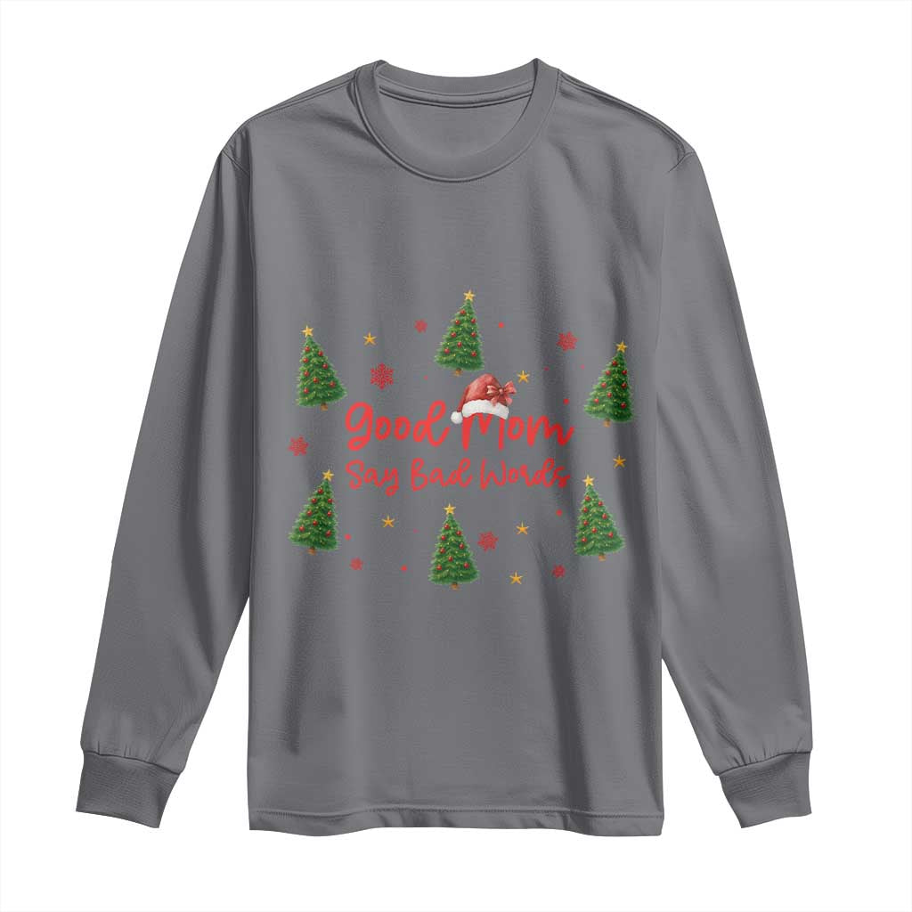 Good Mom Say Bad Words Long Sleeve Shirt Funny Xmas Mom Gift TS12 Charcoal Print Your Wear