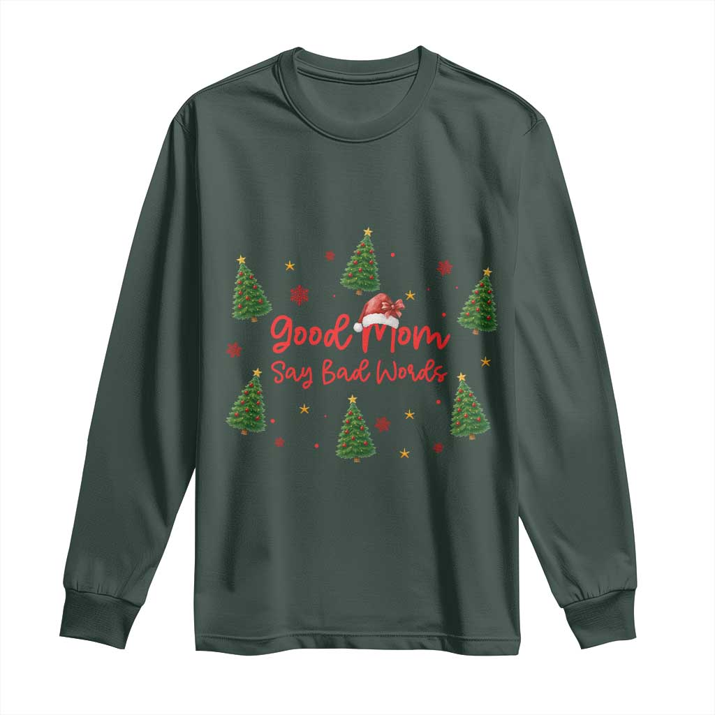 Good Mom Say Bad Words Long Sleeve Shirt Funny Xmas Mom Gift TS12 Dark Forest Green Print Your Wear