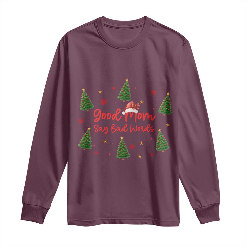 Good Mom Say Bad Words Long Sleeve Shirt Funny Xmas Mom Gift TS12 Maroon Print Your Wear