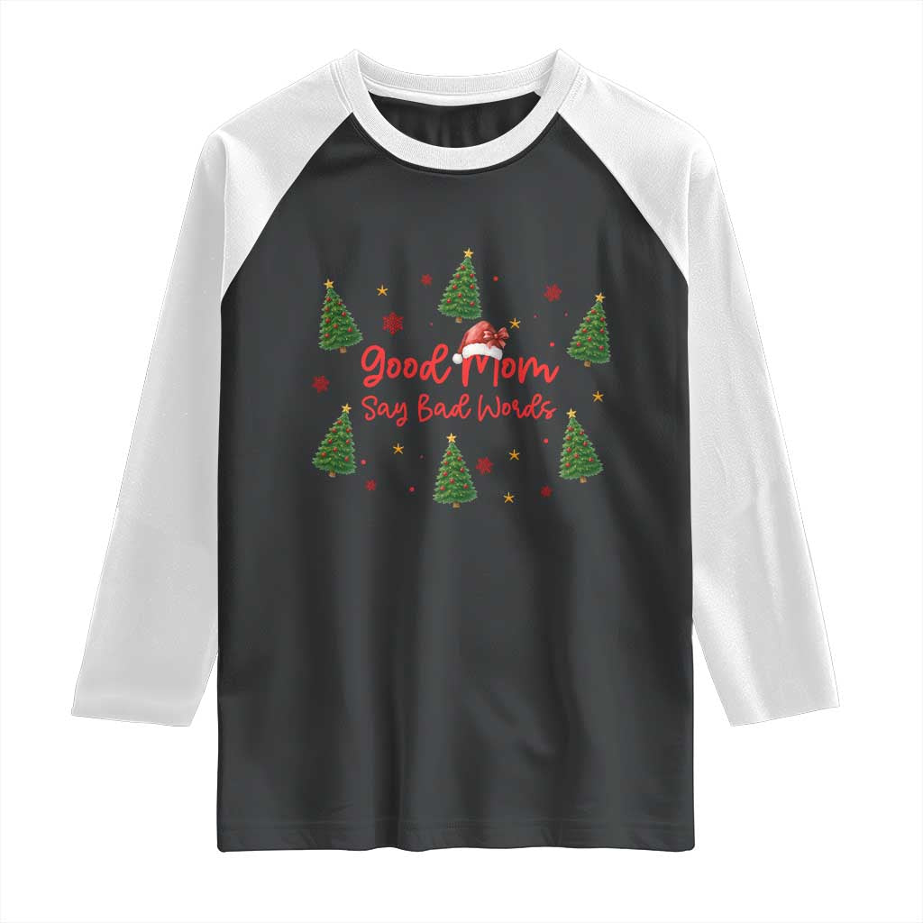 Good Mom Say Bad Words Raglan Shirt Funny Xmas Mom Gift TS12 Black White Print Your Wear
