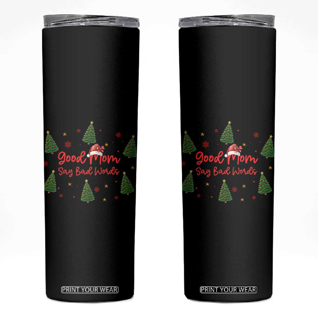 Good Mom Say Bad Words Skinny Tumbler Funny Xmas Mom Gift TS12 Black Print Your Wear