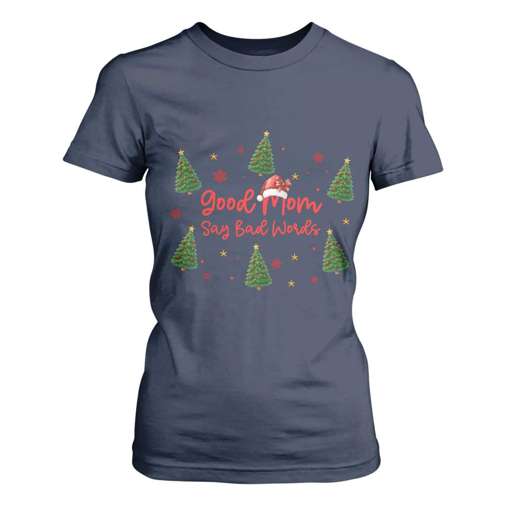 Good Mom Say Bad Words T Shirt For Women Funny Xmas Mom Gift TS12 Navy Print Your Wear