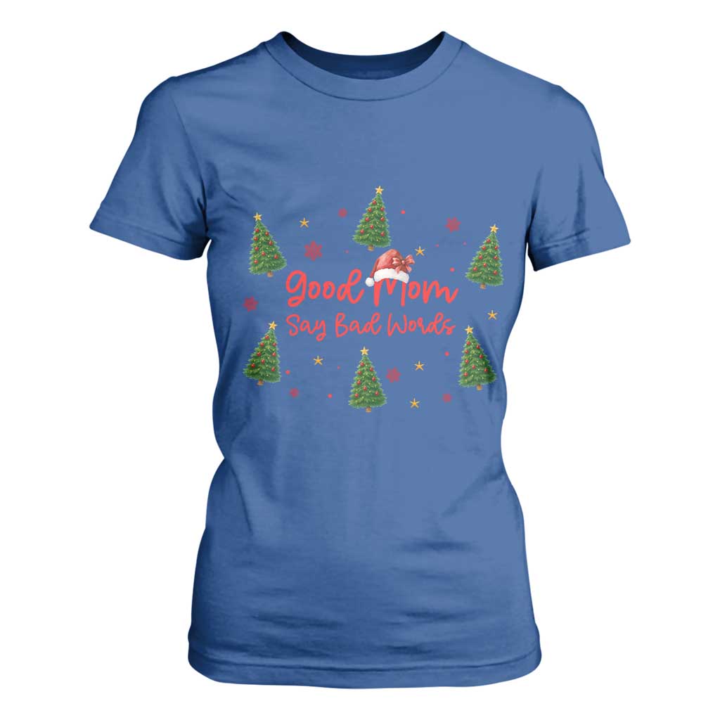 Good Mom Say Bad Words T Shirt For Women Funny Xmas Mom Gift TS12 Royal Blue Print Your Wear