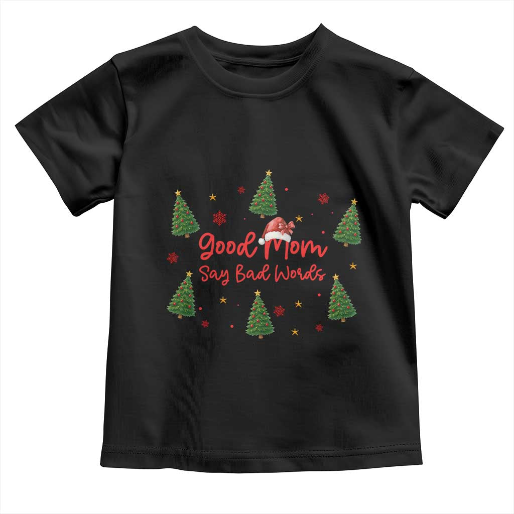 Good Mom Say Bad Words Toddler T Shirt Funny Xmas Mom Gift TS12 Black Print Your Wear