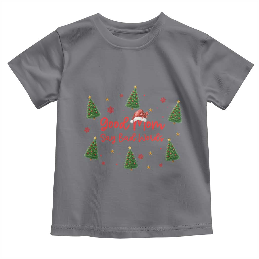 Good Mom Say Bad Words Toddler T Shirt Funny Xmas Mom Gift TS12 Charcoal Print Your Wear
