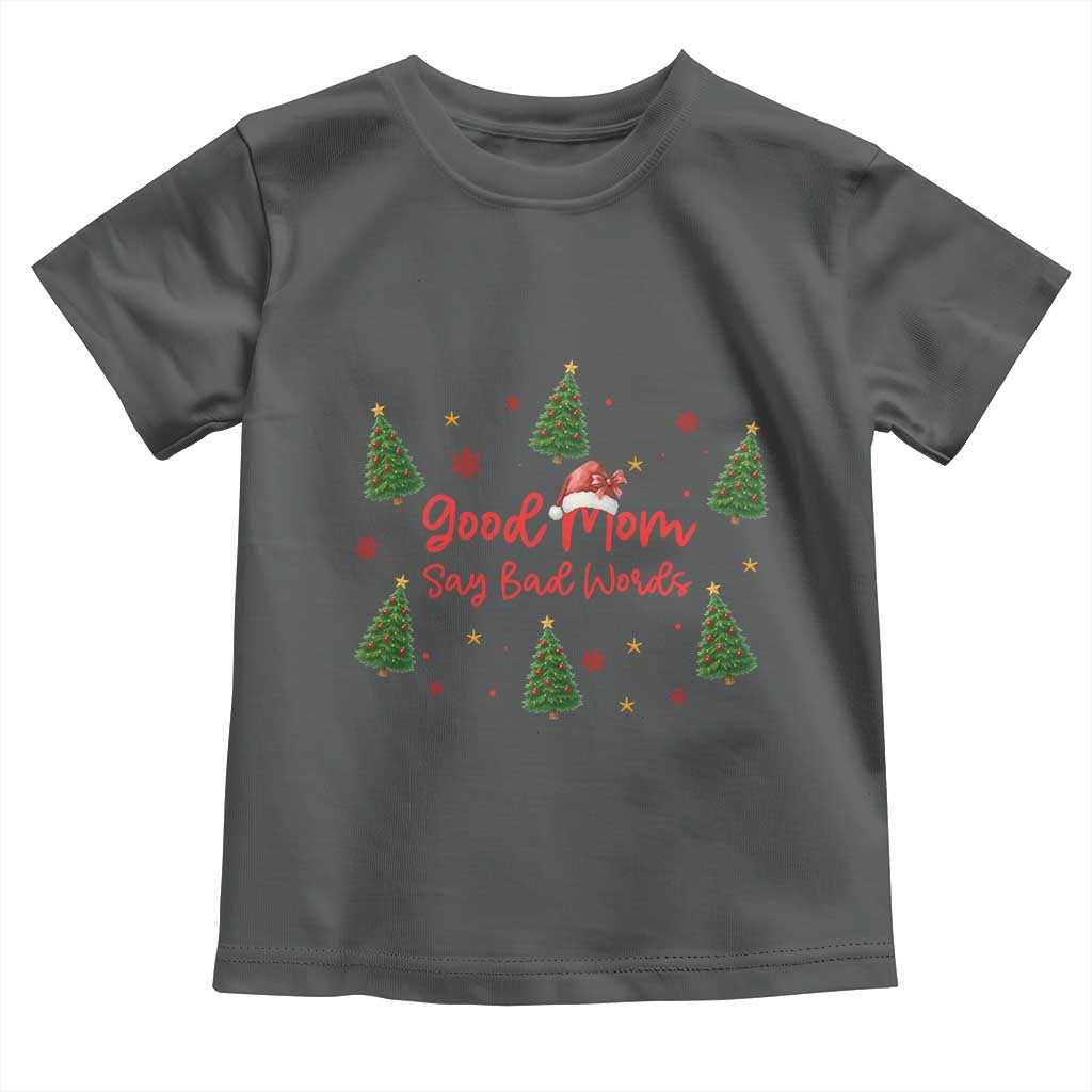Good Mom Say Bad Words Toddler T Shirt Funny Xmas Mom Gift TS12 Dark Heather Print Your Wear
