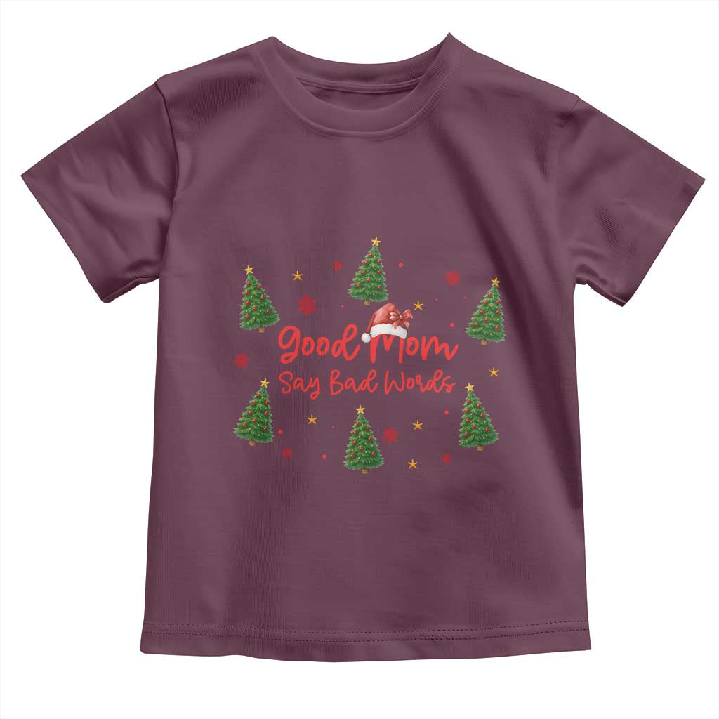 Good Mom Say Bad Words Toddler T Shirt Funny Xmas Mom Gift TS12 Maroon Print Your Wear