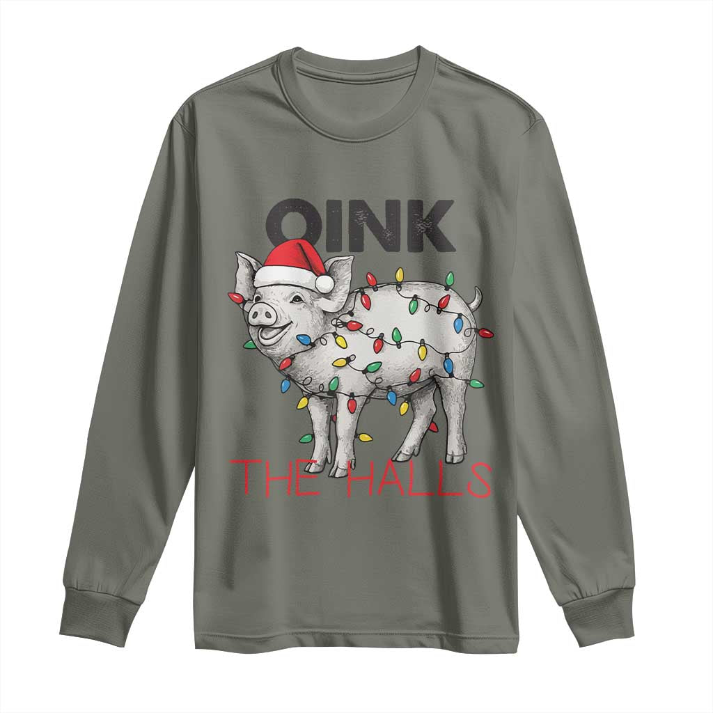 Oink The Halls Long Sleeve Shirt Funny Christmas Pig Lover Gift TS12 Military Green Print Your Wear