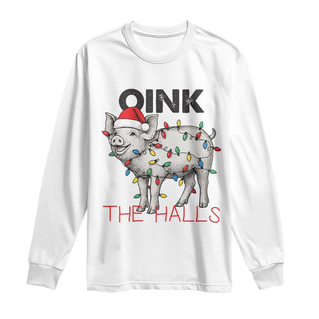 Oink The Halls Long Sleeve Shirt Funny Christmas Pig Lover Gift TS12 White Print Your Wear