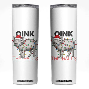 Oink The Halls Skinny Tumbler Funny Christmas Pig Lover Gift TS12 White Print Your Wear
