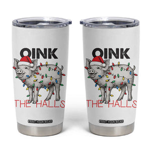 Oink The Halls Tumbler Cup Funny Christmas Pig Lover Gift TS12 White Print Your Wear