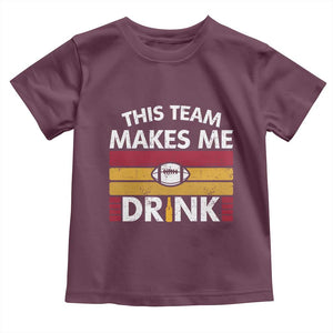 This Team Makes Me Drink Toddler T Shirt KC Pride Gift TS12 Maroon Print Your Wear
