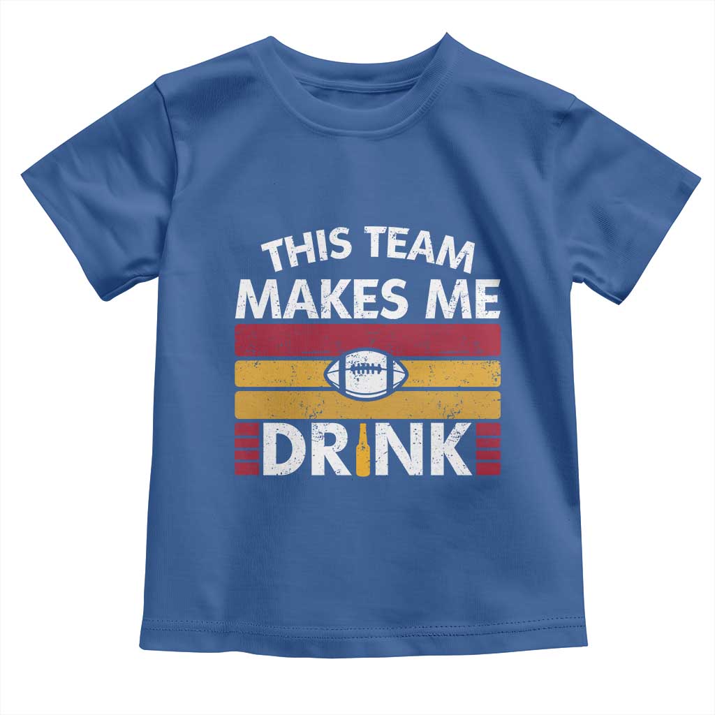 This Team Makes Me Drink Toddler T Shirt KC Pride Gift TS12 Royal Blue Print Your Wear