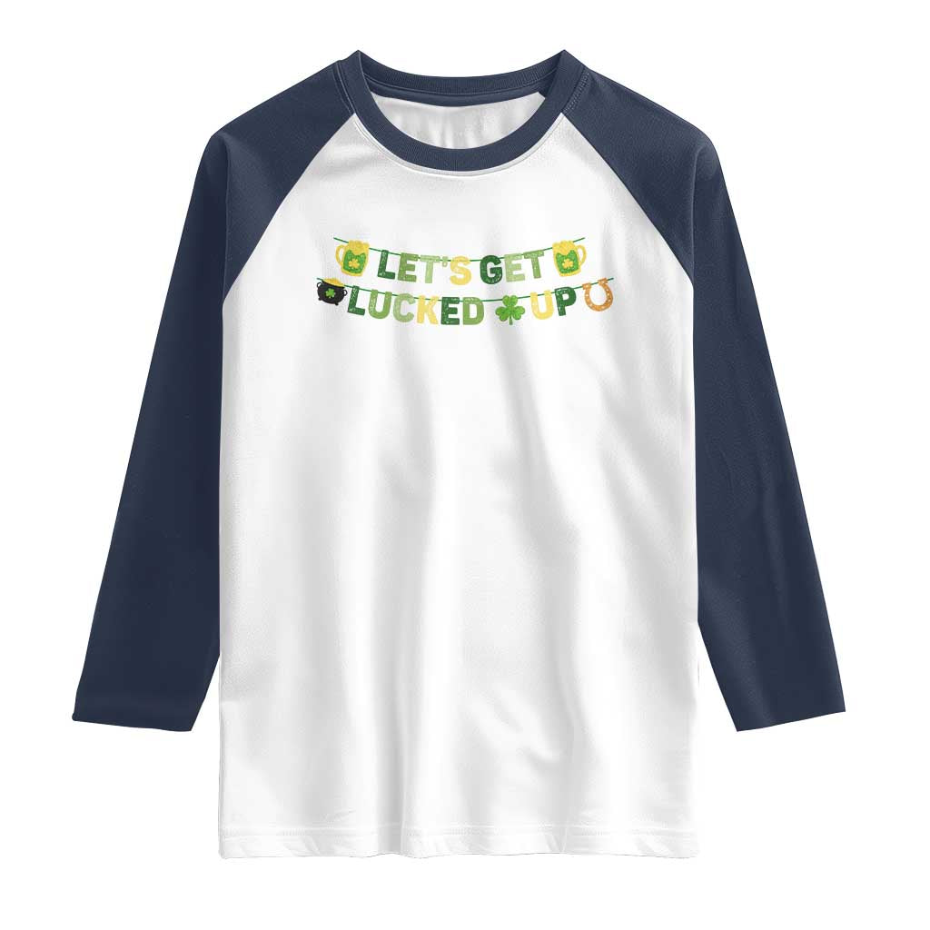 Lets Get Lucked Up Raglan Shirt St Patricks Day Drinking TS12 White Navy Print Your Wear