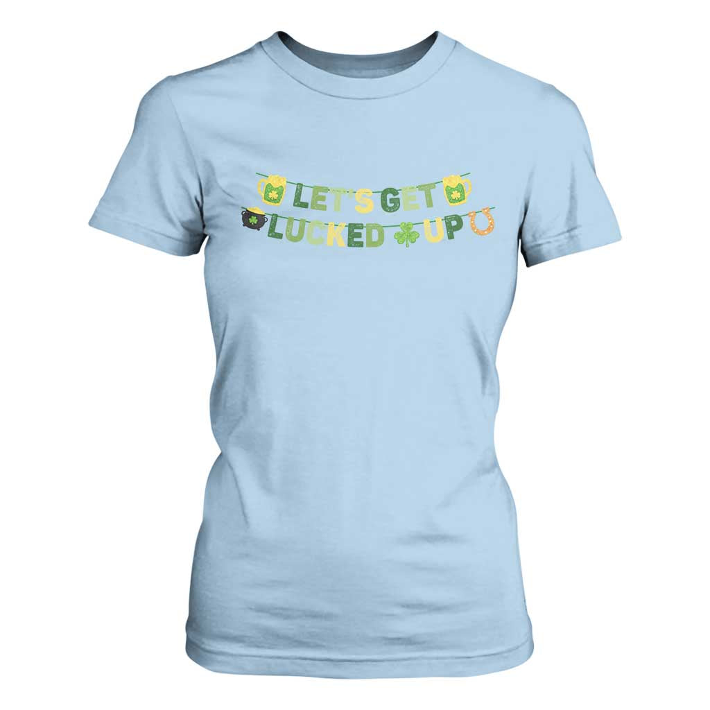 Lets Get Lucked Up T Shirt For Women St Patricks Day Drinking TS12 Light Blue Print Your Wear