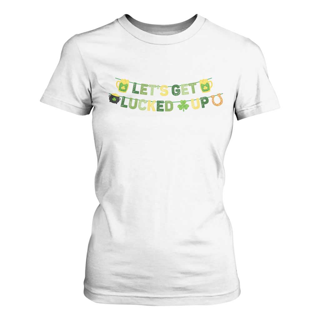 Lets Get Lucked Up T Shirt For Women St Patricks Day Drinking TS12 White Print Your Wear