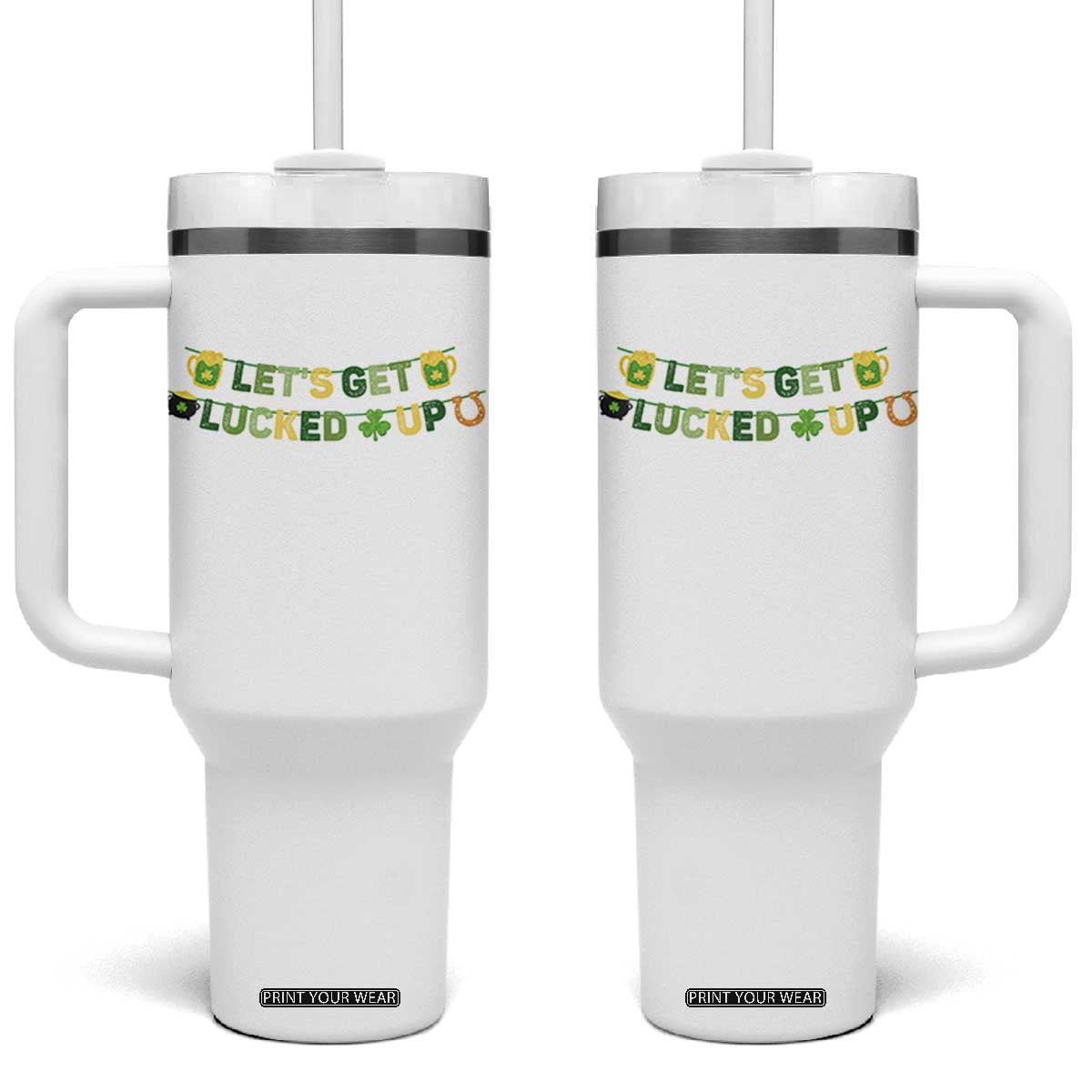 Lets Get Lucked Up Tumbler With Handle St Patricks Day Drinking TS12 One Size: 40 oz White Print Your Wear