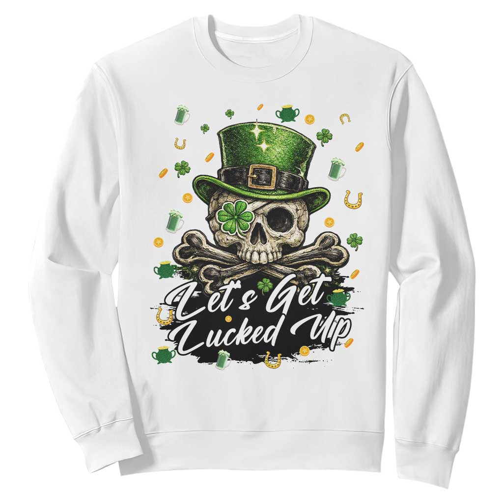 Lets Get Lucked Up Sweatshirt Lucky Skeleton St Patricks Day TS12 White Print Your Wear