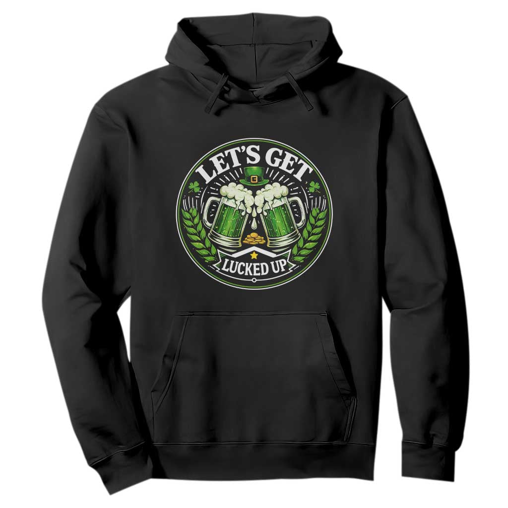 Lets Get Lucked Up Hoodie Funny Saint Patricks Day Lucky Drinking TS12 Black Print Your Wear