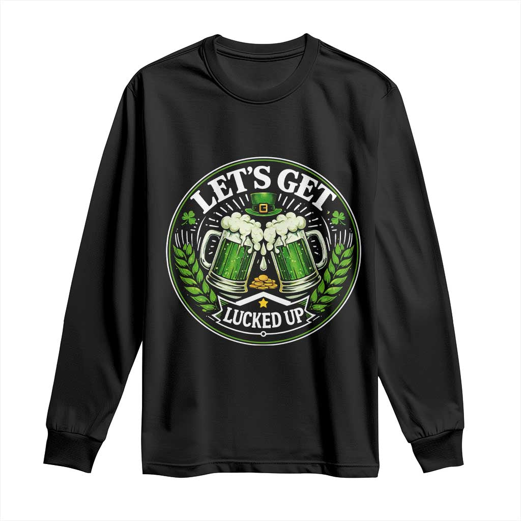 Lets Get Lucked Up Long Sleeve Shirt Funny Saint Patricks Day Lucky Drinking TS12 Black Print Your Wear