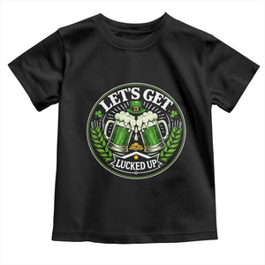 Lets Get Lucked Up Toddler T Shirt Funny Saint Patricks Day Lucky Drinking TS12 Black Print Your Wear