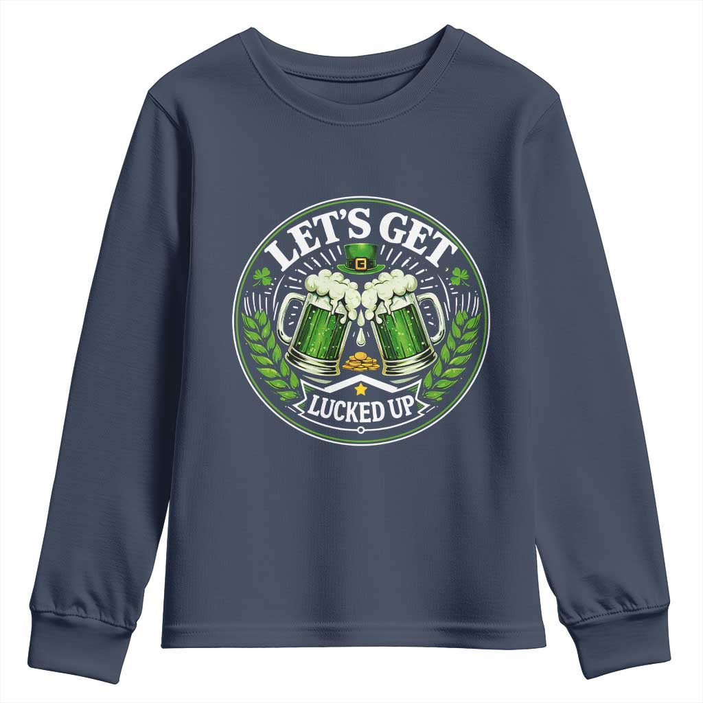Lets Get Lucked Up Youth Sweatshirt Funny Saint Patricks Day Lucky Drinking TS12 Navy Print Your Wear